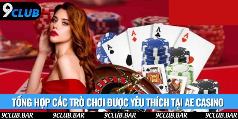 Tổng hợp các trò chơi được yêu thích tại AE Casino